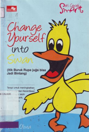 Image of Change Your Self Into Swan (Itik buruk rupa juga bisa jadi bintang)
