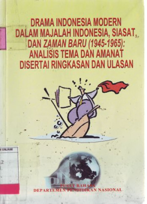 Image of Drama Indonesia Modern dalam Majalah Indonesia, Siasat, dan Zaman Baru (1945-1965): Analisis Tema dan Amanat Disertasi Ringkasan dan Ulasan