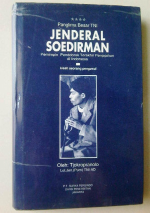 Image of Panglima Besar TNI Jenderal Soedirman : Pemimpin Pendobrak Terakhir Penjajahan di Indonesia : Kisah Seorang Pegawai