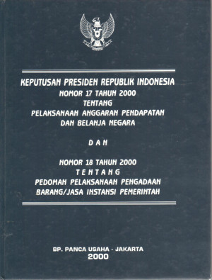Image of KEPPRES No.17 Tentang Pelaksanaan Anggaran Pendapatan Dan Belanja Negara Dan KEPPRES No.18 Tentang Pedoman Pelaksanaan Pengadaan Barang/Jasa Instansi Pemerintahan  Tahun 2000