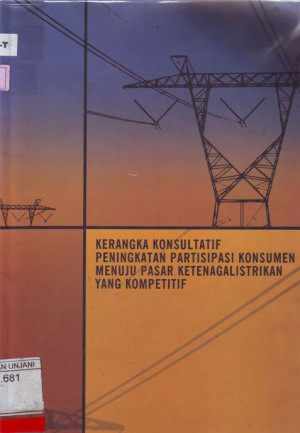 Image of Kerangka Konsultatif Peningkatan Partisipasi Konsumen Menuju Pasar Ketenagalistrikan Yang Kompetitif
