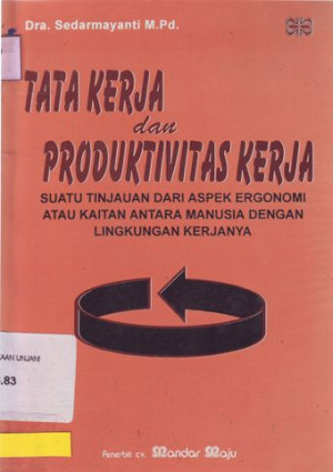 Image of Tata Kerja dan Produktivitas: suatu tinjauan dari aspek ergonomi atau kaitan antar manusia dengan lingkungan kerjanya