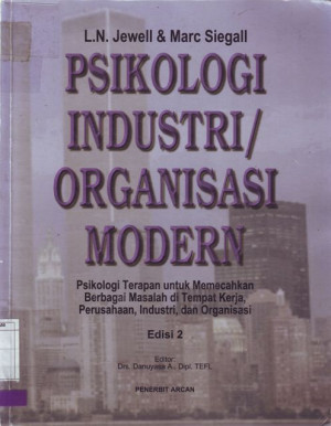 Image of Psikologi Industri / Organisasi Modern : psikologi terapan untuk mencegah berbagai masalah di tempat kerja, perusahaan , industri dan organisasi