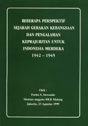Image of Beberapa Perspektif Sejarah Gerakan Kebangsaan dan Pengalaman Keprajuritan Untuk Indonesia Merdeka 1942-1945